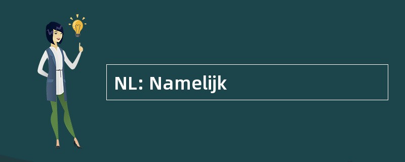 NL: Namelijk