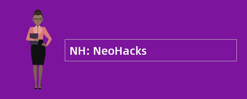 NH: NeoHacks