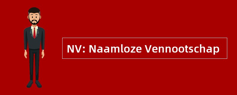 NV: Naamloze Vennootschap