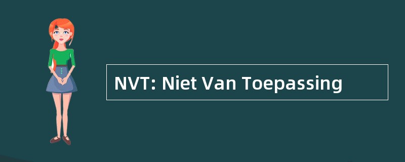 NVT: Niet Van Toepassing