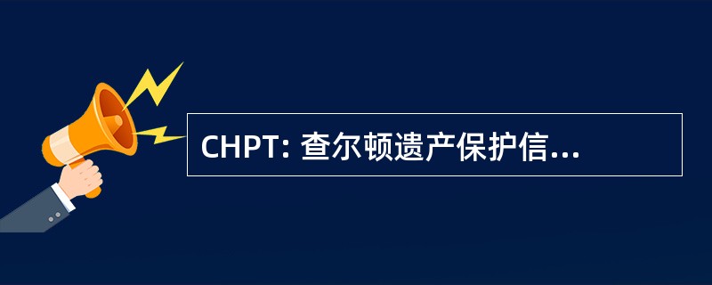 CHPT: 查尔顿遗产保护信托基金会。