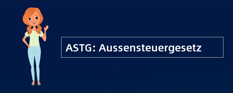 ASTG: Aussensteuergesetz