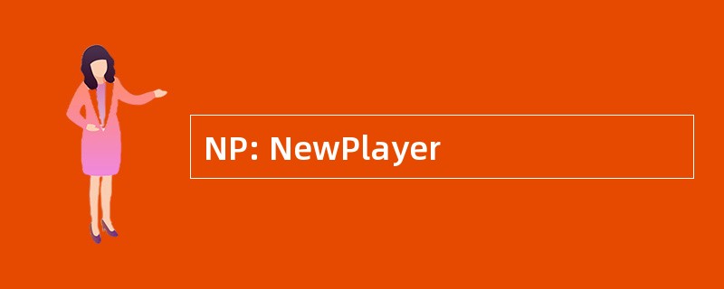 NP: NewPlayer