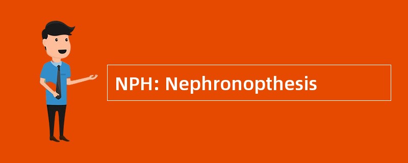 NPH: Nephronopthesis