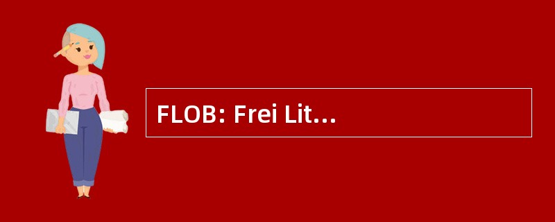 FLOB: Frei Literarisch Orientierte Beitrage