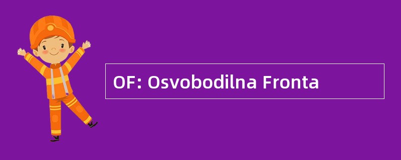 OF: Osvobodilna Fronta