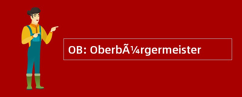 OB: OberbÃ¼rgermeister