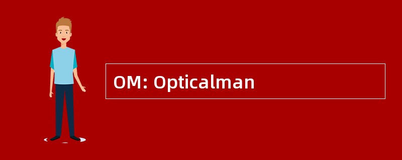 OM: Opticalman