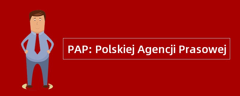 PAP: Polskiej Agencji Prasowej