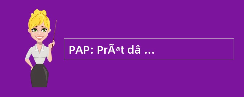 PAP: PrÃªt dâ 助手 ° l&#039;Accession ° la PropriÃ © tÃ ©