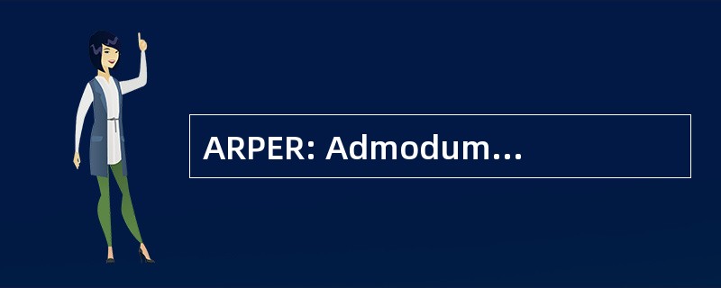 ARPER: Admodum Reverendi 谨