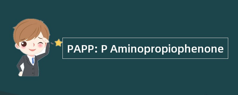 PAPP: P Aminopropiophenone