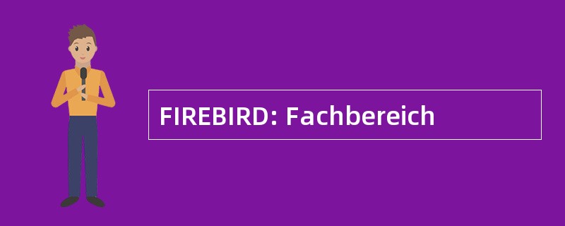 FIREBIRD: Fachbereich