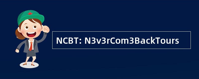 NCBT: N3v3rCom3BackTours