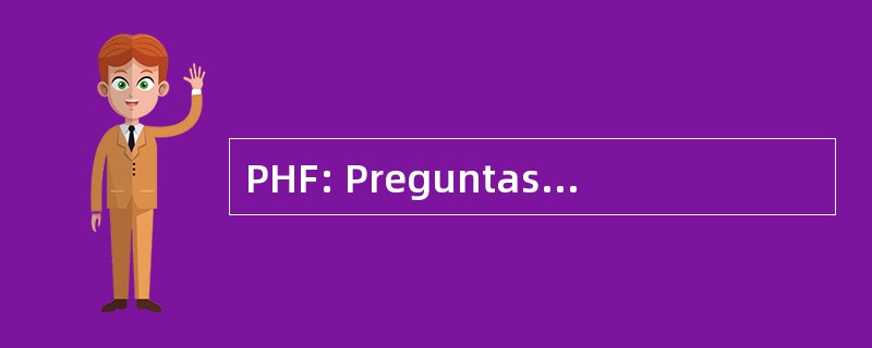 PHF: Preguntas Hechas Frecuentemente