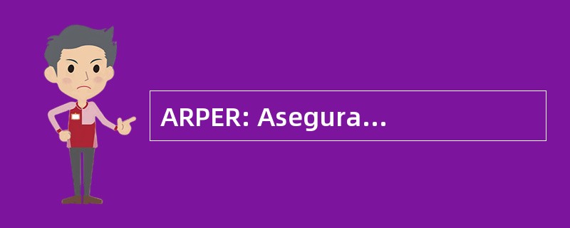 ARPER: Aseguradora de Riesgos Profesionales