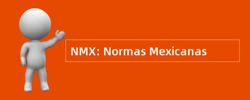 NMX: Normas Mexicanas