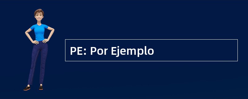 PE: Por Ejemplo