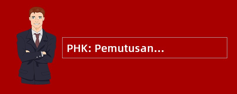 PHK: Pemutusan Hubungan Kerja