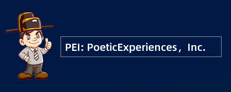 PEI: PoeticExperiences，Inc.