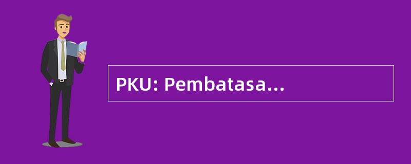 PKU: Pembatasan Kegiatan Usaha