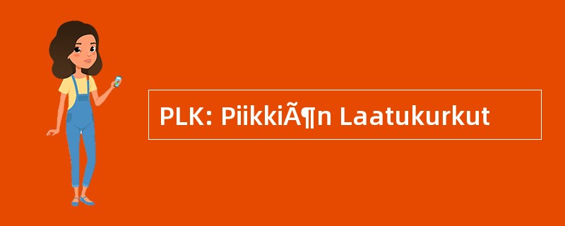 PLK: PiikkiÃ¶n Laatukurkut