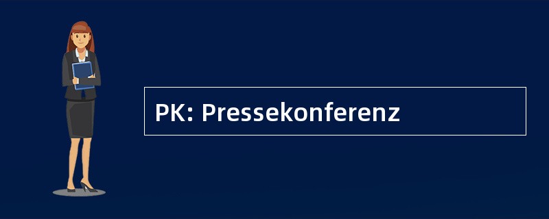 PK: Pressekonferenz