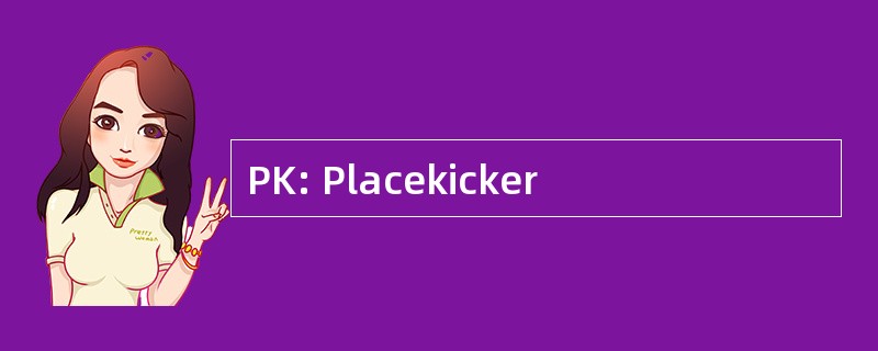 PK: Placekicker