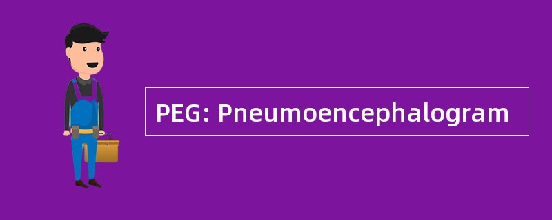 PEG: Pneumoencephalogram