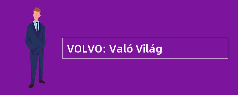 VOLVO: Való Világ