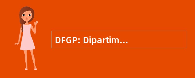 DFGP: Dipartimento 工业 Ddi 司法 e 总局