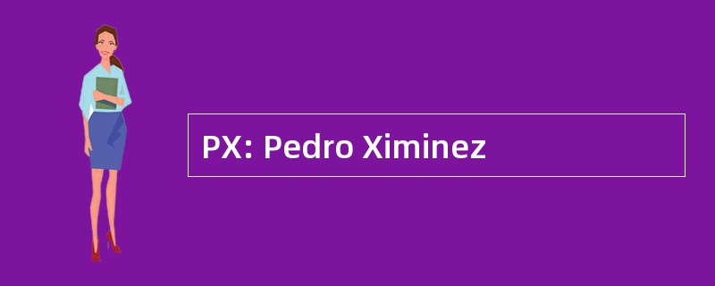 PX: Pedro Ximinez