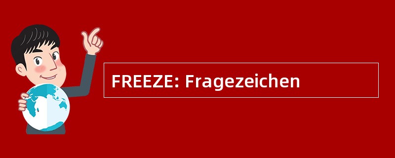 FREEZE: Fragezeichen