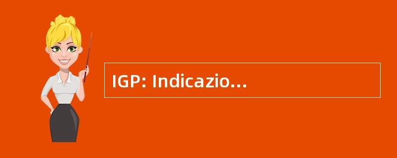 IGP: Indicazione Geografica Protetta