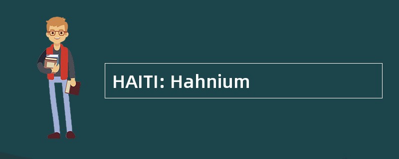 HAITI: Hahnium