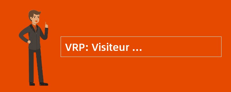 VRP: Visiteur Placier Representant