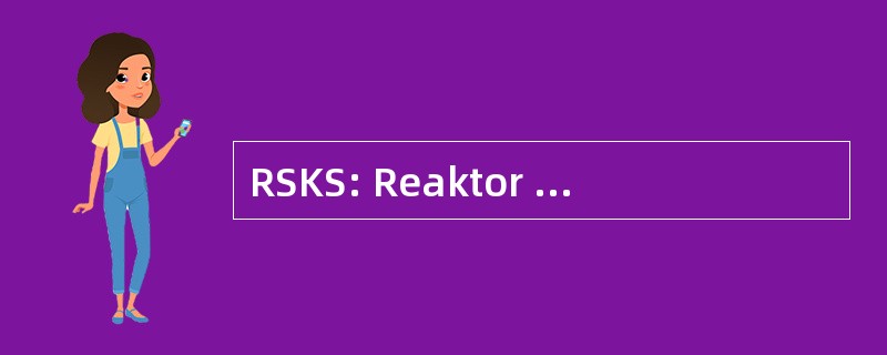 RSKS: Reaktor Sicherheitskommission