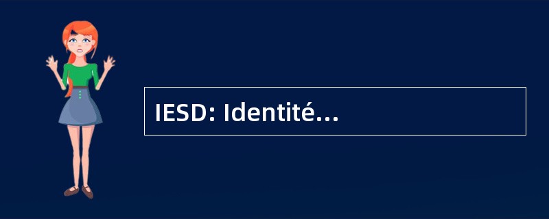 IESD: Identité 欧洲国家安全局 et 德拉德芳斯