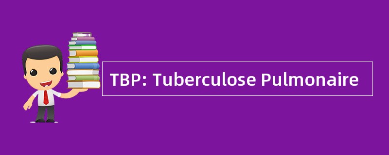 TBP: Tuberculose Pulmonaire