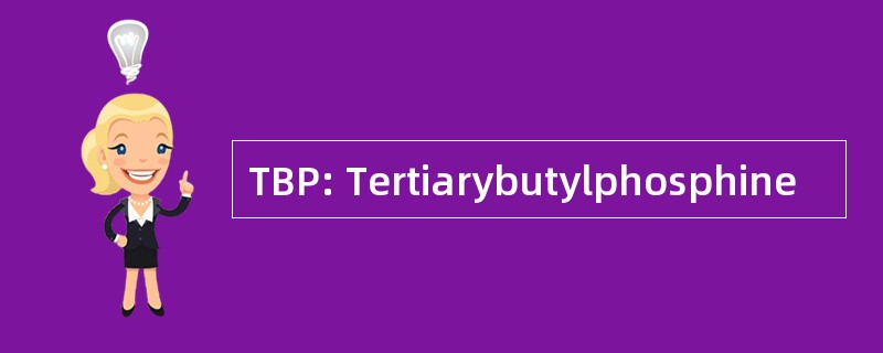 TBP: Tertiarybutylphosphine