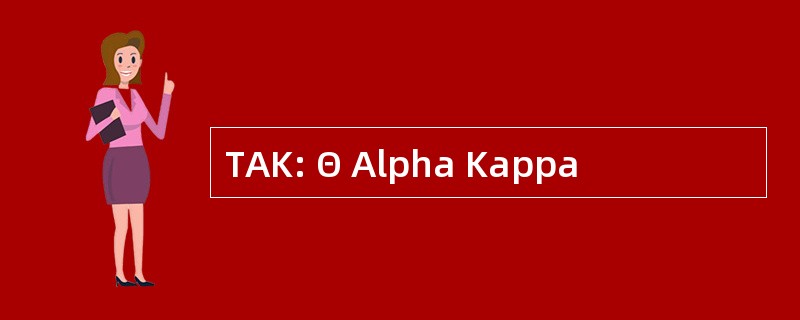 TAK: Θ Alpha Kappa