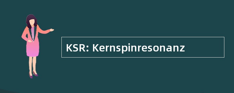 KSR: Kernspinresonanz