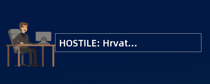 HOSTILE: Hrvatske Obrambene Snage