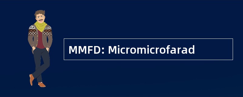 MMFD: Micromicrofarad