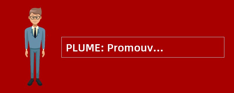 PLUME: Promouvoir les Logiciels 功利 Maîtrisés et 经济