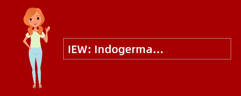 IEW: Indogermanisches Etymologisches Wörterbuch