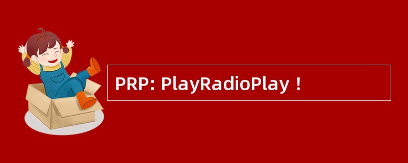 PRP: PlayRadioPlay ！