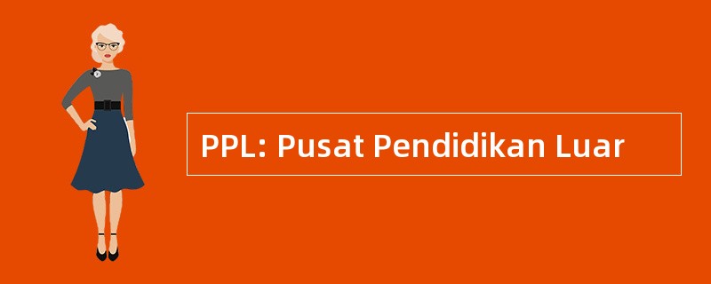 PPL: Pusat Pendidikan Luar