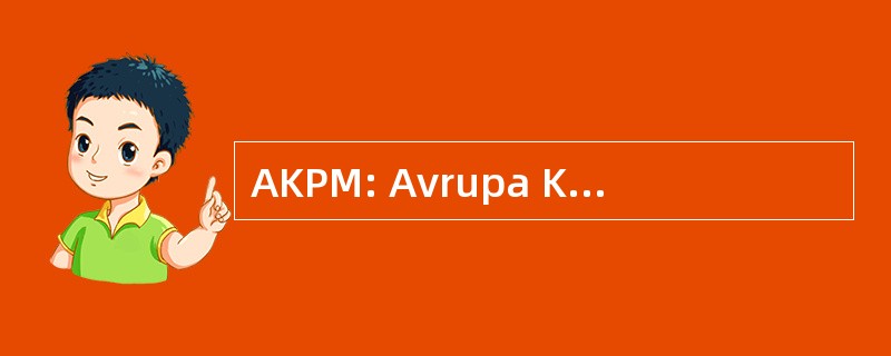 AKPM: Avrupa Konseyi Parlamenterler Meclisi