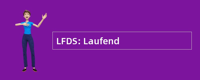 LFDS: Laufend